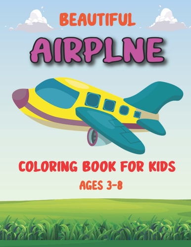 BEAUTIFUL AIRPLNE COLORING BOOK FOR KIDS AGES 3-8: An airplane coloring book that plays the role of children's entertainment