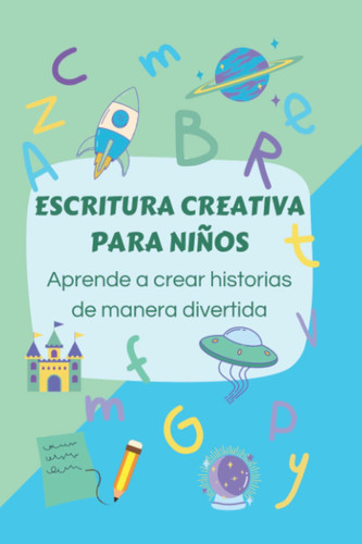 Escritura creativa para niños.: Aprende a crear historias de manera divertida. (Spanish Edition)