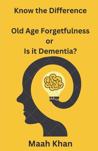 Know the Difference : Old Age Forgetfulness Or Is it Dementia?