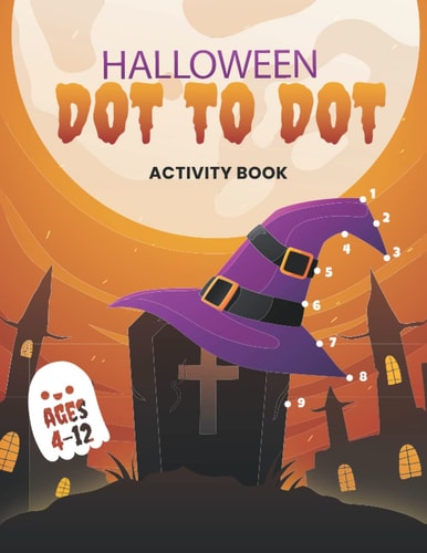 Halloween Dot to Dot Activity Book: Connect the Dots and Coloring Book for Kids Ages 4-12, Activity Pages With Witches, Ghosts, Pumpkins, Haunted Houses, and More! (ORANGE COVER)