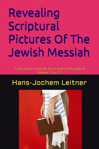 Revealing Scriptural Pictures Of The Jewish Messiah: "Come house of Jacob, let us walk in the Light of Adonai," Isa 2:5