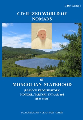 “Civilized World of nomads or Mongolian statehood (Lessons from history, Mongol, Tartari, Tataar and other issues)"