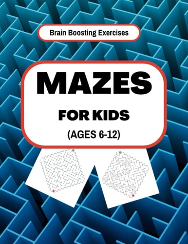 Mazes For Kids (Ages 6-12): maze puzzles book for kids ages 6-10, 10-12 with solutions | 45-page brain boosting exercises | Large print (Holiday fun and games)
