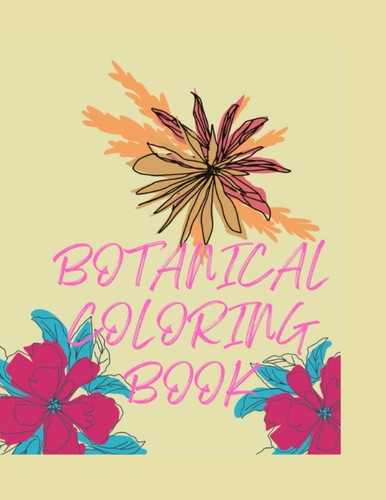 Botanical Coloring Book: A Moderate Style coloring Book, Would be Perfect for Gift Providing for Grown-ups or Youngsters