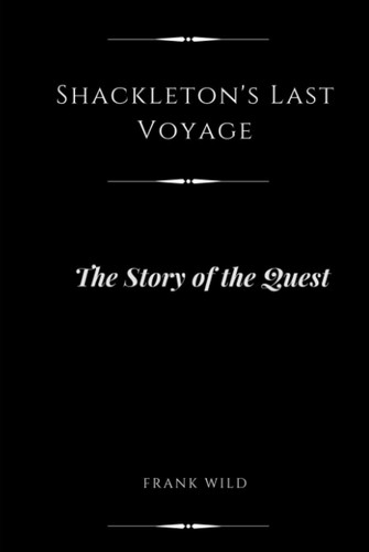 Shackleton's Last Voyage (Annotated): The Story of the Quest