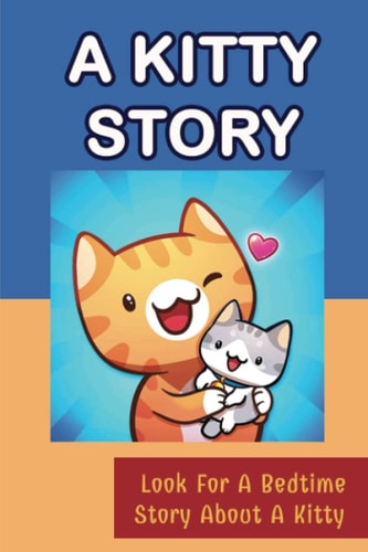 A Kitty Story: Look For A Bedtime Story About A Kitty