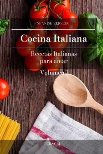 Cocina Italiana tradicional Recetas para amar Platillos clásicos en español: Un libro en habla hispana donde encontrará las mejores recetas de Italia ... (de básico a avanzado)) (Spanish Edition)