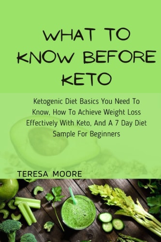 WHAT TO KNOW BEFORE KETO: Ketogenic diet basics you need to know, How to achieve weight loss effectively with keto, and a 7 day diet sample for beginners