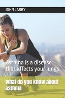 What Do You Know about Asthma Asthma is a Disease that Affects Your Lungs