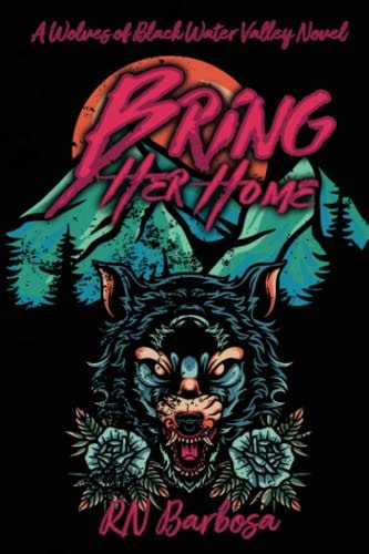 Bring Her Home: A Wolves of Black Water Valley Novel