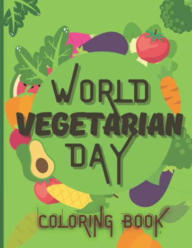 World Vegetarian Day Coloring book: An inspiring vegetarian coloring book contains over 30+ pages of beautiful and diverse images for kids, teens, and ... Best gifs for vegetarians phytophagous people