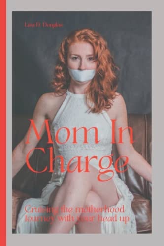 Mom In Charge Cruising the Motherhood Journey with Your Head Up