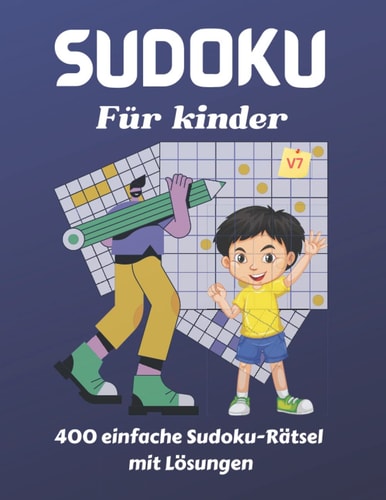 Sudoku für Kinder: Riesige 400 einfache Sudoku-Rätsel mit Lösungen, groß gedrucktes Buch mit 4x4, 6x6 und 9x9, von leicht bis schwer, to keep your ... x 11 Zoll, 204 Seiten, V(7) (German Edition)
