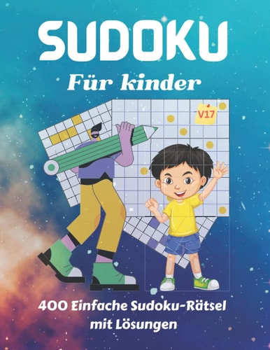 Sudoku für Kinder: 400 einfache Sudoku-Rätsel mit Lösungen, groß gedrucktes Buch mit 4x4, 6x6 und 9x9, von leicht bis schwer, für alle Altersgruppen ... x 11 Zoll, 204 Seiten, V(17) (German Edition)