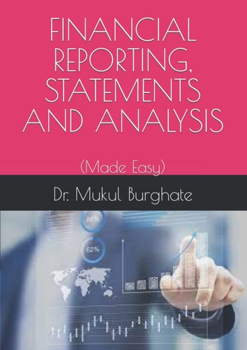 FINANCIAL REPORTING, STATEMENTS AND ANALYSIS: (Made Easy) (MBA Semester - I)
