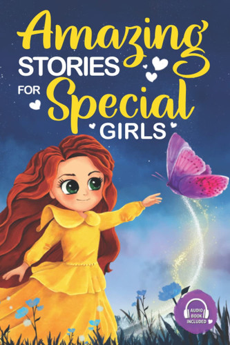 Amazing Stories for Special Girls: Audiobook Included - Inspiring Stories of Children that Inspire Bravery, Dreams, Confidence, and the Endless Potential Lying Within All of Us