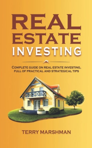 REAL ESTATE INVESTING: Complete guide on real estate investing, full of practical and strategical tips