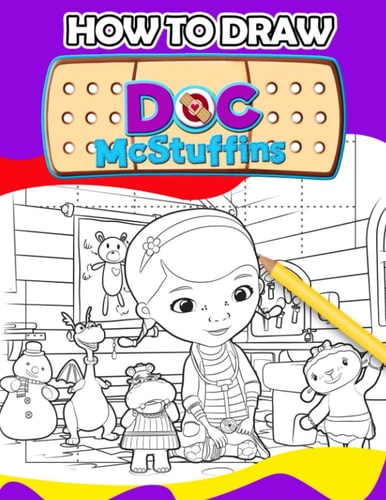 How To Draw Dσc Mcstuffín: Different Cute Cartoon Characters with 40 Step By Step and Simple Pictures to Learn to Draw | Relaxation and Creativity Gift for Kids and Children