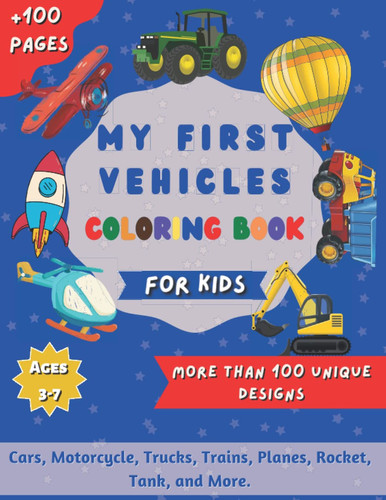 My First Vehicles Coloring Book for Kids: Amazing Coloring Pages for Toddlers with Car, Plane, Train, Truck, Tank, School bus, and more | Great Gift for Kids Ages 3-7