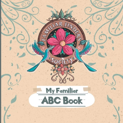 My Familiar ABCs Book: An Official Familiar Finders Society Book (An ABC practice book for junior familiar finders)