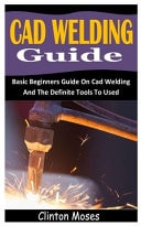 CAD Welding Guide Basic Beginners Guide On Cad Welding And The Definite Tools To Used