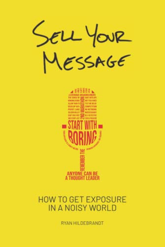Sell Your Message: How to Get Exposure in a Noisy World
