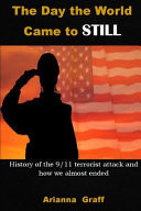 The Day the World Came to STILL History of the 9/11 Terrorist Attack and how We Almost Ended
