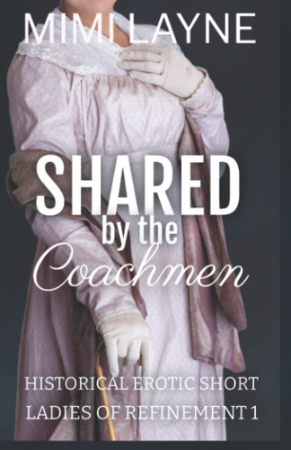 Shared by the Coachmen: Historical Erotic Short (Ladies of Refinement)