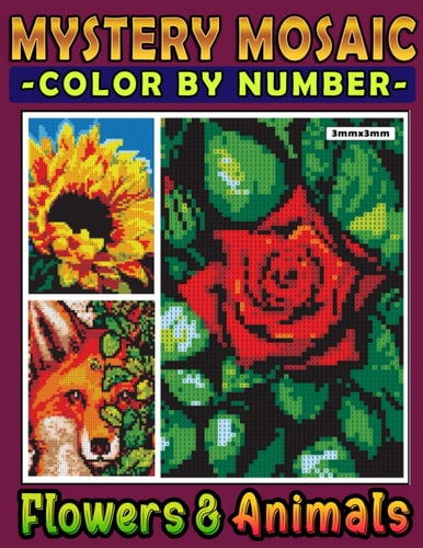 Mystery Mosaics Color By Number Flowers & Animals: Pixel Art Coloring Book for Adults and Kids, Color Quest Challenges with Beautiful & Dazzling Images for Stress Relief & Relaxation