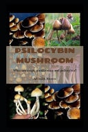 Psilocybin Mushroom What are Magic Mushrooms and Psilocybin?