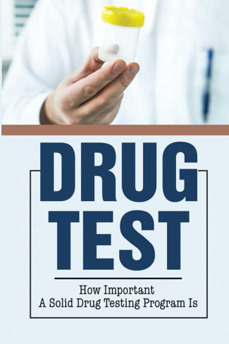 Drug Test: How Important A Solid Drug Testing Program Is