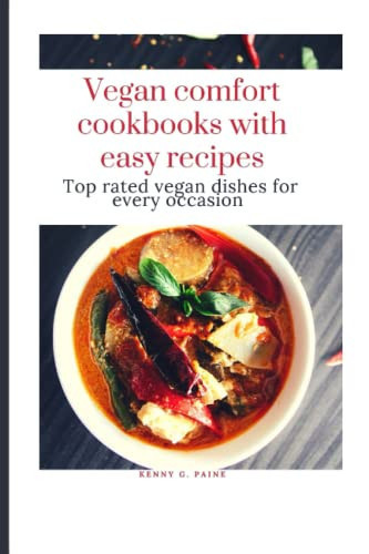 Vegan Comfort Cookbook with Easy Recipes Top Rated Vegan Dishes for Every Occasion