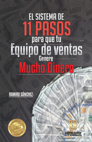 E l sistema de 11 pasos para que tu equipo de ventas genere mucho dinero (Maestría en ventas y marketing de Alto Rendimiento) (Spanish Edition)