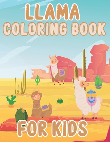 Llama Coloring Book For Kids: Llamas Coloring Pages Gift For Toddlers And Teens, Alpaca Lovers, Fun Llama Illustration For Preschoolers