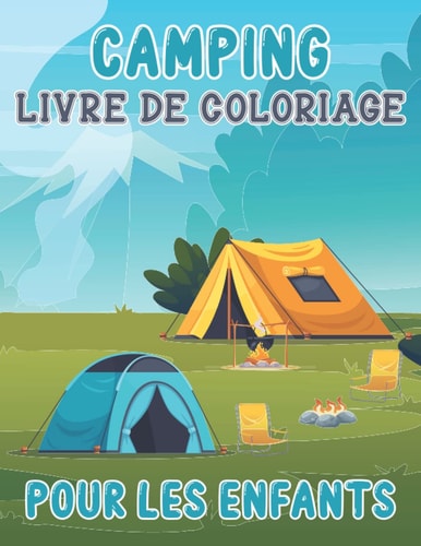 Livre De Coloriage De Camping Pour Les Enfants: Amusant Cadeau De Pages De Camping à Colorier Pour Les Enfants, Amoureux Des Camps, Pages De Camping ... Pour Garçons Et Filles (French Edition)