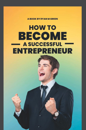 How To Become A Successful Entrepreneur