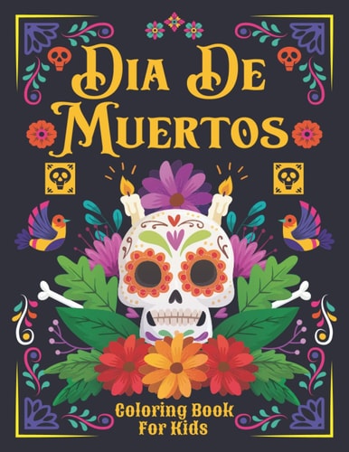 Día de Muertos Coloring Book for Kids: 30+ Beautiful And Big Amazing Illustrations Of Mexican Sugar Skulls To Color | Perfect Gift For Kids To Learn About The Holiday, History, And Traditions