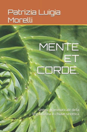 MENTE ET CORDE.: Sintesi grammaticale della lingua latina in chiave sinottica (Italian Edition)