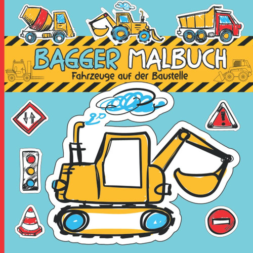 Bagger Malbuch ab 3: Das große Baustellen Fahrzeugbuch zum Ausmalen und Kritzeln | Bagger, Betonmischer, Schwertransporter, Kran, Baustellenwalze, ... und viele andere Fahrzeuge (German Edition)