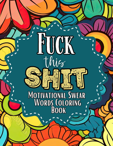 Motivational Swear Words Coloring Book for Adults an Inspirational Bad Words Coloring Book: Curse Quotes for Stress Relief and Relaxation