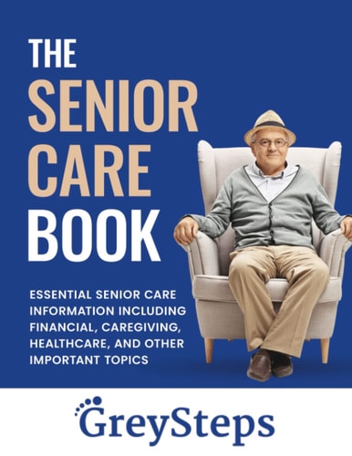 The Senior Care Book: Essential senior care information including financial, caregiving, healthcare, and other important topics.