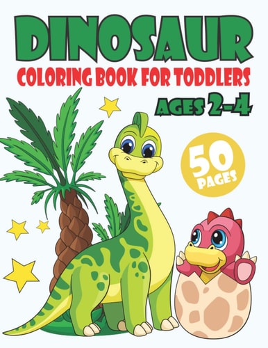 Dinosaur Coloring Book For Toddlers Ages 2-4: Cute Dinosaur Coloring Pages For Girls and Boys | 50 Big and Easy Dinosaurs Illustrations ready to color