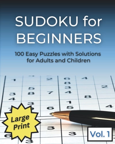 Sudoku for Beginners: 100 Easy Puzzles for Kids and Adults: Volume One of a Sudoku series of easy puzzles that are perfect for the whole family.