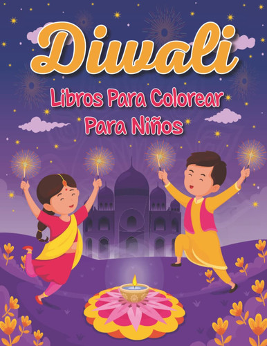 Diwali Libros Para Colorear Para Niños: Más De 50 Lindas Y Divertidas Páginas Para Colorear Para Celebrar El Festival De Colores Y Luces De Diwali ... Para Regalar en Diwali! (Spanish Edition)