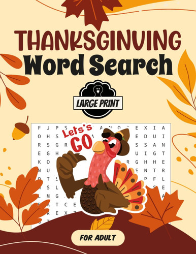 Thanksgiving Word Searches For Adult: Large Print 500+ Words Search Puzzles With Answers Themed Around Fall Season, Thanksgiving, & Halloween For Adults , Seniors & Teens