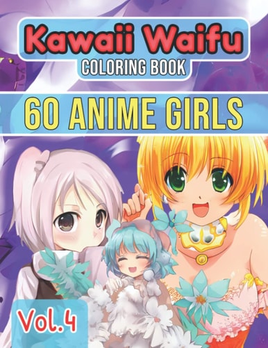 Kawaii Waifu Coloring Book, 60 Anime Girls, Vol.4: Amazing Coloring Pages of Kawaii and Chibi Waifu. Unique anime girls easy and difficult to color.