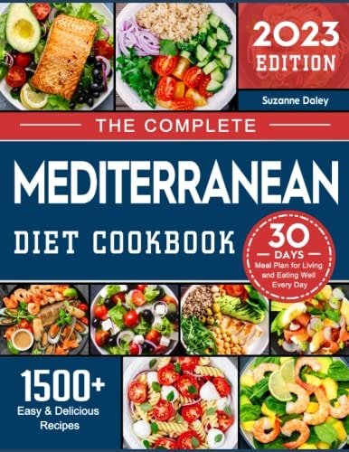 The Complete Mediterranean Diet Cookbook: 1500+ Easy & Delicious Recipes and 30-Day Meal Plan for Living and Eating Well Every Day