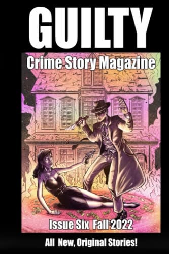 Guilty Crime Story Magazine Issue 006 - Fall 2022