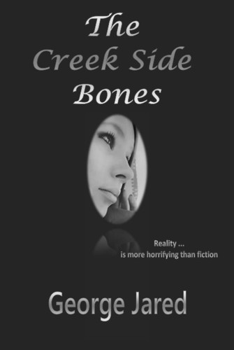The Creek Side Bones: Reality is more horrifying than fiction