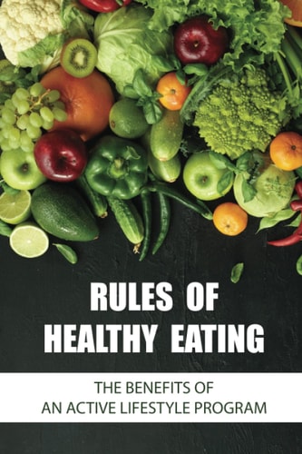 Rules Of Healthy Eating: The Benefits Of An Active Lifestyle Program